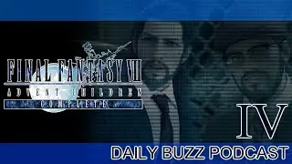 FINAL FANTASY VII ADVENT CHILDREN COMPLETE RETOLD ► PART IV B ► Daily Buzz Podcast