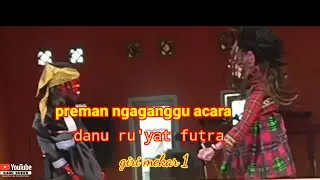 preman ngaganggu acara | bersama DANU ru'yat futra giri mekar 1