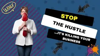STOP Hustling ... It's Killing Your Business