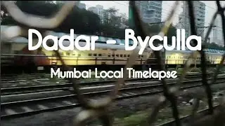 Dadar to Byculla Local train timelapse