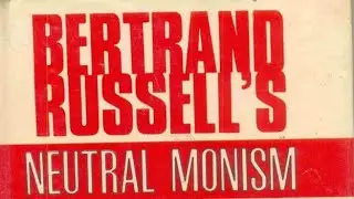 Exploring Neutral Monism: Unifying the Mind and the Physical (Bertrand Russell)