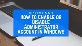 How to Enable or Disable Administrator account in Windows