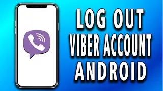 How to Log Out of Viber Account on Android