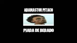 Piada De Bebado - Adamastor Pitaco