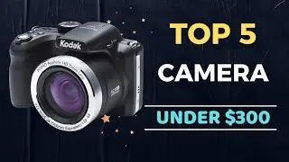 🌟Top 5 Best Camera under $300 Reviews in 2023-2024
