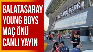 Galatasaray - Young Boys Maç Önü Canlı Yayın