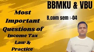 INCOME TAX IMPORTANT QUESTIONS || B.COM SEM 4 || BBMKU AND VBU 2024||