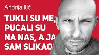 Tukli su me, pucali su na nas, a ja sam slikao : : Andrija Ilic | Fotograf : : JPJ 012