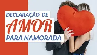 Declaração de Amor para Namorada 💖 Mensagem Romântica