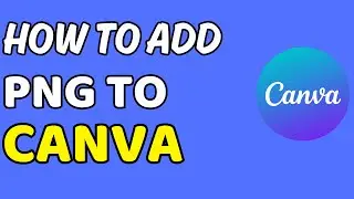 How to Add PNG in Canva | Insert PNG Image in Canva ( FULL GUIDE)