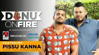 Danu on Fire | Pissu Kanna (Chalitha Weerakkody)