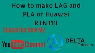 How to Make LAG and PLA of Huawei RTN 310 | Delta Telecom