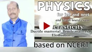 Ductile material, Brittle material and Elastomers