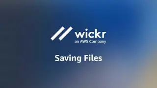 AWS Wickr | Saving Files