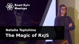 Natalia Tepluhina The Magic of RxJS
