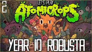 Let's Play ~ Atomicrops - Robusta: 2 (Year 2)