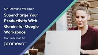 Webinar: Supercharge Your Productivity With Gemini for Google Workspace (Formerly Duet AI)