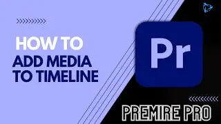 How To Add Media To Timeline In Premiere Pro? | Premiere Pro Tutorial 2024