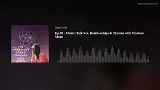 Ep.28 - Mum’s Talk Sex, Relationships & Trauma with Choiwee Moon