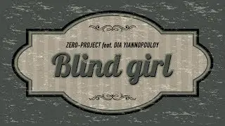 zero-project feat. Dia Yiannopoulou - Blind girl