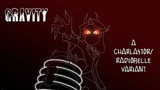 Gravity: A Charlastor/RadioBelle Variant (Hazbin Hotel Fan Song)