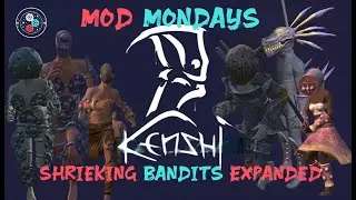 Mod Mondays: Kenshi - Shrieking Bandits Expanded: Insanity Incarnate