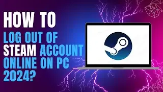 How to Log Out of Steam Account Online on PC 2024?