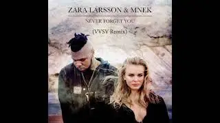 Zara Larsson & MNEK - Never Forget You (VVSV Remix)