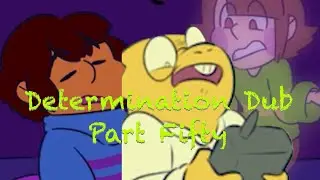Determination Undertale AU Comic Dub (Part Fifty)