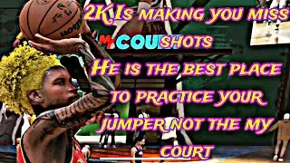 2K Is making you miss shots he is the best place to practice your jumper not the my court