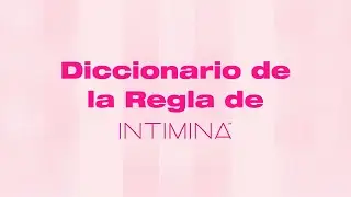 The Period Dictionary | El Diccionario de la Regla de INTIMINA
