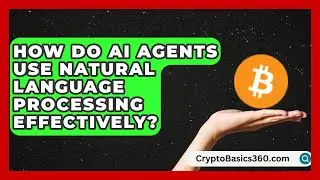 How Do AI Agents Use Natural Language Processing Effectively?