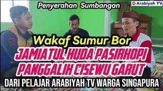 Wakaf Sumur Bor dari Pelajar Arabiyah TV Asal Singapura di Kampung Pasirkopi Cisewu Garut