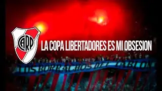 LA COPA LIBERTADORES ES MI OBSESIÓN - RIVER PLATE - CANTICO
