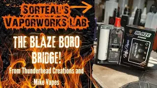 The Blaze Boro Bridge from THC  & Mike Vapes!