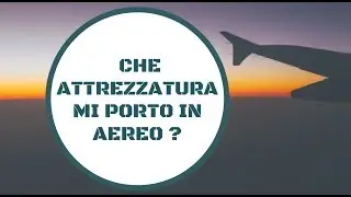 ✈ CHE ATTREZZATURA MI PORTO IN AEREO ?