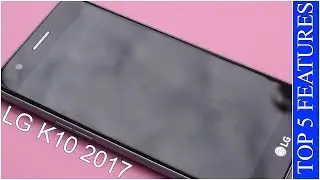 Top 5 Features of LG K10 2017