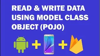 Android Firebase - 12 - How Read & Write Data Using Model Class (POJO) Object  on Firebase Database