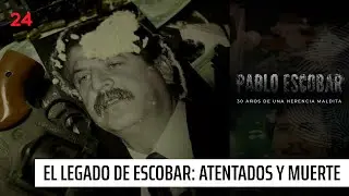 El legado de Escobar: Atentados y muerte - Pablo Escobar: 30 años de una herencia maldita | 24 Horas