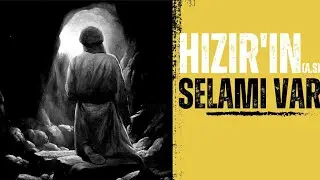 Hızır Aleyhisselam'ın Selamı Var