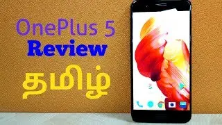 Oneplus 5 Review in Tamil ( தமிழ் ) | First impression in Tamil (தமிழ் )