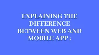Web app vs Mobile app: What's the difference?