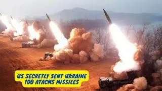 US Secretly Sent Ukraine 100 ATACMS Missiles