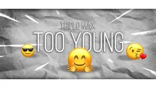 Triplo Max - Too Young (Official Lyric Video)