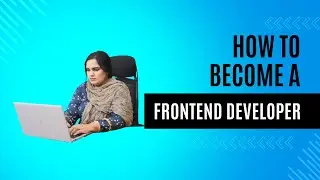 Complete Roadmap to Becoming a Front End Developer | Everything You Need to Know