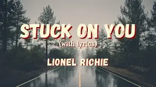 Lionel Richie - Stuck On You - with Lyrics