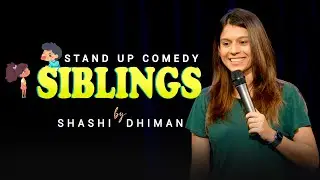 Siblings | Standup Comedy | Shashi Dhiman 