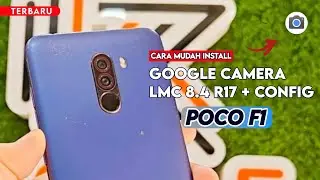 Terbaru 🔥 Cara Paling Mudah Install Gcam LMC 8.4 R17 Poco F1 - Google Camera Poco F1