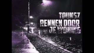 Tounsz - Rennen Door Je Woning
