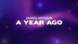 James Arthur - A Year Ago (Lyrics)